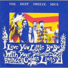 I Love You Little Bobo With Your Delicate Golden Lions mp3 Album by The Deep Freeze Mice