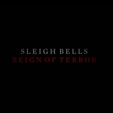Reign Of Terror mp3 Album by Sleigh Bells