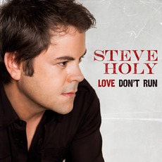 Love Don't Run mp3 Album by Steve Holy