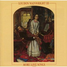 More Love Songs (Re-Issue) mp3 Album by Loudon Wainwright III