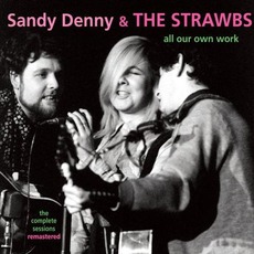 All Our Own Work: The Complete Sessions (Re-Issue) mp3 Album by Sandy Denny & The Strawbs