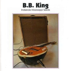 Indianola Mississippi Seeds mp3 Album by B.B. King