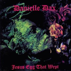 Jesus Egg That Wept (Re-Issue) mp3 Album by Danielle Dax