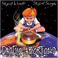 Stupid World, Stupid Songs mp3 Artist Compilation by Dayglo Abortions