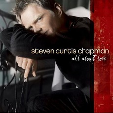 All About Love mp3 Album by Steven Curtis Chapman