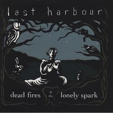 Dead Fires & The Lonely Spark mp3 Album by Last Harbour