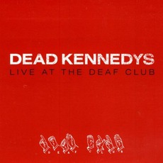 Live At The Deaf Club mp3 Live by Dead Kennedys