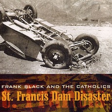 St. Francis Dam Disaster mp3 Single by Frank Black And The Catholics