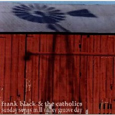 Sunday Sunny Mill Valley Groove Day mp3 Album by Frank Black And The Catholics