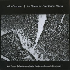 An Opera For Four Fusion Works (Act Three: Reflection On Scale) mp3 Album by Vidna Obmana