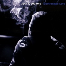 Electronique Love mp3 Album by Jean F. Cochois