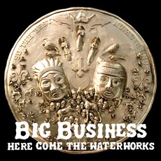 Here Come The Waterworks mp3 Album by Big Business