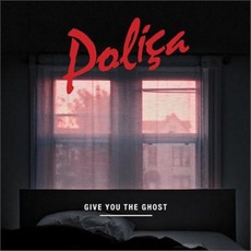Give You The Ghost mp3 Album by Poliça