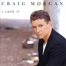 I Love It mp3 Album by Craig Morgan
