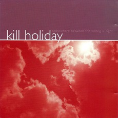 Somewhere Between The Wrong Is Right mp3 Album by Kill Holiday