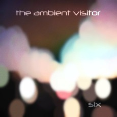 Six mp3 Album by The Ambient Visitor