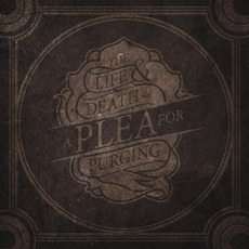 The Life & Death Of A Plea For Purging mp3 Album by A Plea For Purging