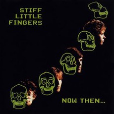 Now Then… (Re-Issue) mp3 Album by Stiff Little Fingers