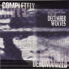 Completely Dehumanized mp3 Album by December Wolves