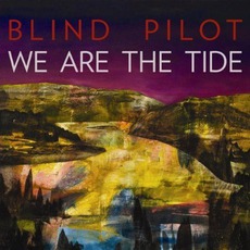 We Are The Tide mp3 Album by Blind Pilot