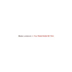 I'll Take Care Of You mp3 Album by Mark Lanegan