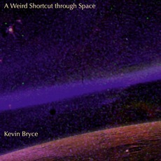 A Weird Shortcut Through Space mp3 Album by Kevin Bryce
