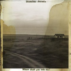 Where Shall You Take Me? mp3 Album by Damien Jurado