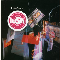 Ciao! Best Of Lush mp3 Artist Compilation by Lush