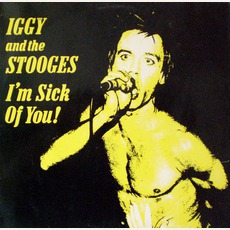 I'm Sick Of You! mp3 Album by Iggy & The Stooges