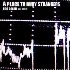 Ego Death 2010 Tour EP mp3 Album by A Place To Bury Strangers