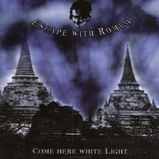Come Here White Light mp3 Album by Escape With Romeo