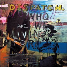 Who Are We Living For? mp3 Album by Dispatch