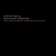 Kurt Cobain: About A Son Original Score mp3 Soundtrack by Steve Fisk & Benjamin Gibbard