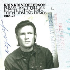 Please Don't Tell Me How The Story Ends: The Publishing Demos 1968-72 mp3 Artist Compilation by Kris Kristofferson