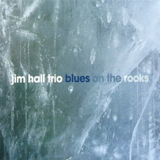 Blues On The Rocks mp3 Album by The Jim Hall Trio