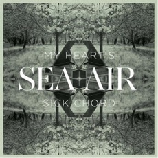 My Heart's Sick Chord mp3 Album by Sea + Air