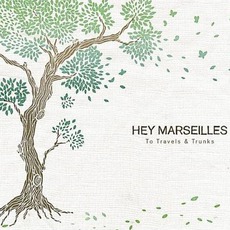 To Travels & Trunks (Remastered) mp3 Album by Hey Marseilles