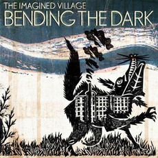Bending The Dark mp3 Album by The Imagined Village