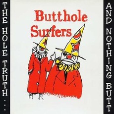 The Hole Truth... And Nothing Butt mp3 Live by Butthole Surfers