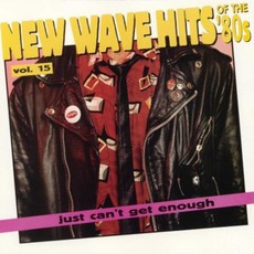 Just Can't Get Enough: New Wave Hits Of The '80s, Volume 15 mp3 Compilation by Various Artists