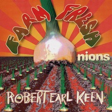 Farm Fresh Onions mp3 Album by Robert Earl Keen, Jr.