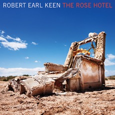 The Rose Hotel mp3 Album by Robert Earl Keen, Jr.