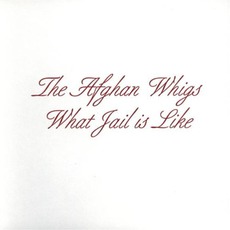 What Jail Is Like mp3 Album by The Afghan Whigs