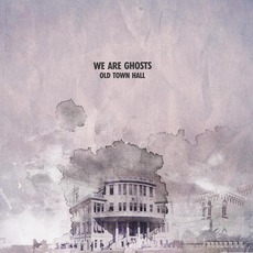 Old Town Hall mp3 Album by We Are Ghosts