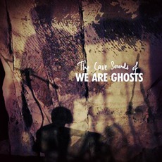 The Cave Sounds Of.. mp3 Album by We Are Ghosts