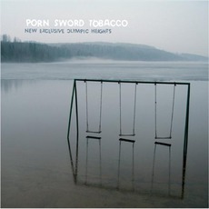 New Exclusive Olympic Heights mp3 Album by Porn Sword Tobacco