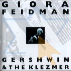 Gershwin And The Klezmer mp3 Album by Giora Feidman