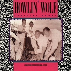 Cadillac Daddy - Memphis Recordings 1952 mp3 Artist Compilation by Howlin' Wolf