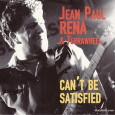 Can't Be Satisfied mp3 Album by Jean Paul Rena & Terrawheel