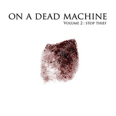 Volume 2 : Stop Thief mp3 Album by On A Dead Machine